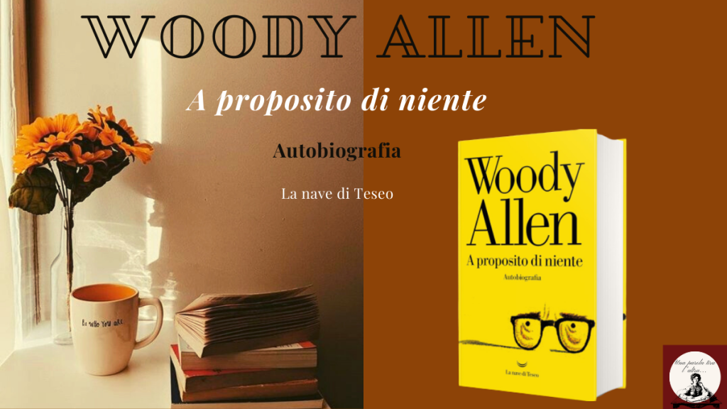 A proposito di niente, autobiografia Woody Allen, cinema, libro, recensione
